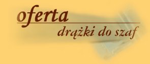 Oferta - dr��ki do szaf z uchwytami (grafika 6KB)